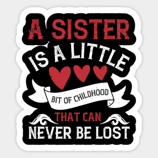 A sister is a little bit of childhood that can never be lost Sticker